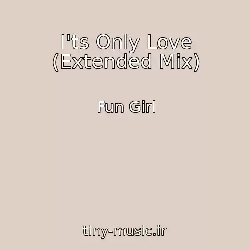 کاور آهنگ I'ts Only Love (Extended Mix) از Fun Girl