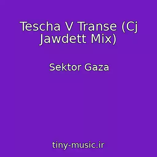 کاور آهنگ Tescha V Transe (Cj Jawdett Mix) از Sektor Gaza