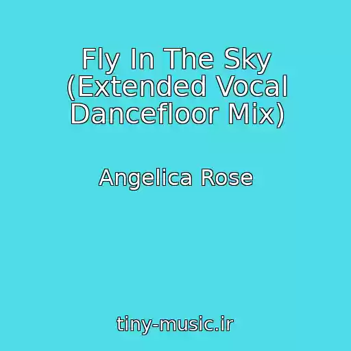 کاور آهنگ Fly In The Sky (Extended Vocal Dancefloor Mix) از Angelica Rose