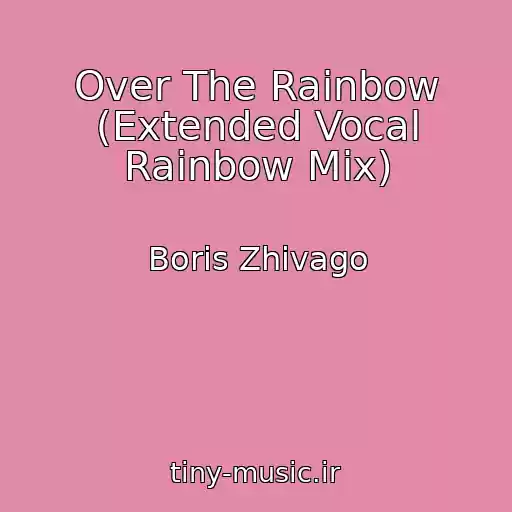 کاور آهنگ Over The Rainbow (Extended Vocal Rainbow Mix) از Boris Zhivago