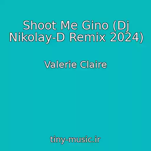 کاور آهنگ Shoot Me Gino (Dj Nikolay-D Remix 2024) از Valerie Claire