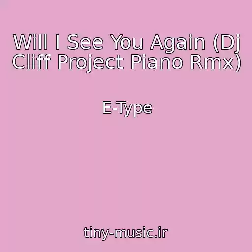 کاور آهنگ Will I See You Again (Dj Cliff Project Piano Rmx) از E-Type