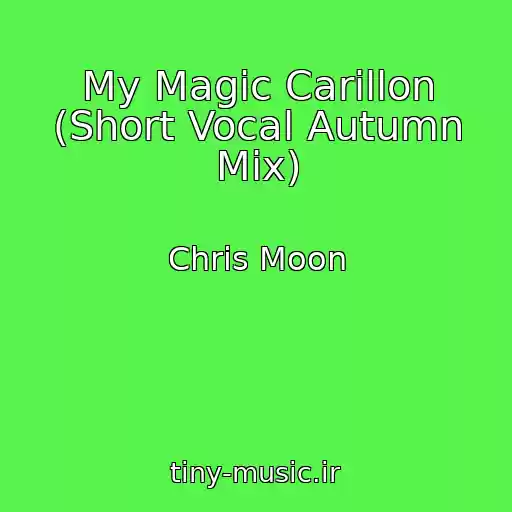 کاور آهنگ My Magic Carillon (Short Vocal Autumn Mix) از Chris Moon