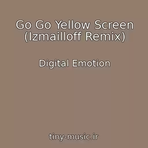 کاور آهنگ Go Go Yellow Screen (Izmailloff Remix) از Digital Emotion
