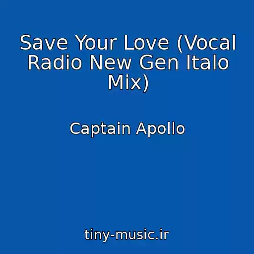 کاور آهنگ Save Your Love (Vocal Radio New Gen Italo Mix) از Captain Apollo