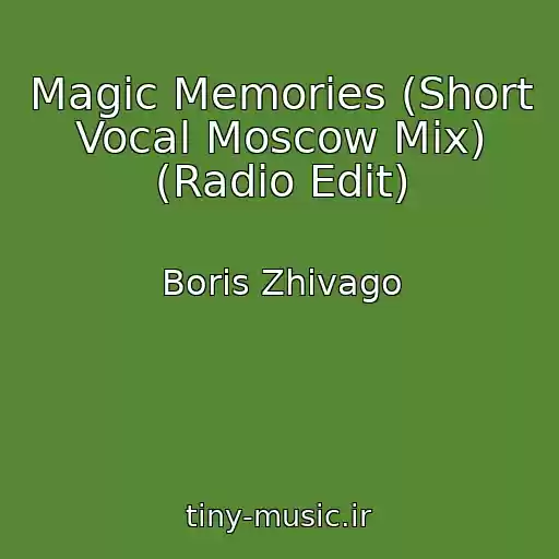 کاور آهنگ Magic Memories (Short Vocal Moscow Mix) (Radio Edit) از Boris Zhivago