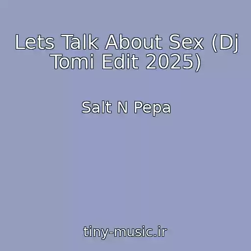 کاور آهنگ Lets Talk About Sex (Dj Tomi Edit 2025) از Salt N Pepa