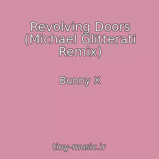 کاور آهنگ Revolving Doors (Michael Glitterati Remix) از Bunny X