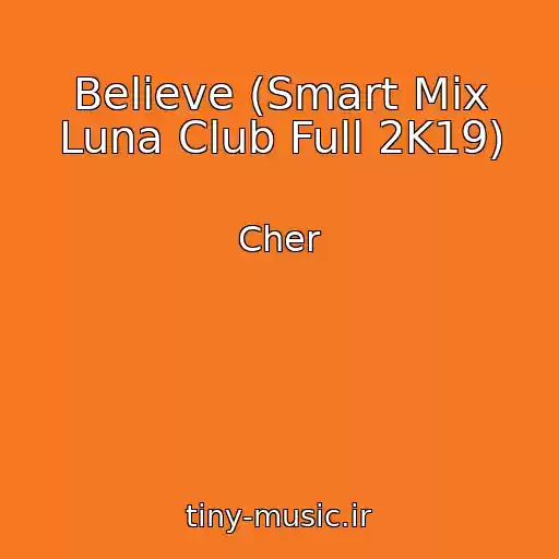 کاور آهنگ Believe (Smart Mix Luna Club Full 2K19) از Cher