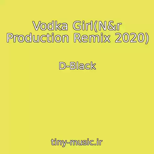 کاور آهنگ Vodka Girl(N&r Production Remix 2020) از D-Black