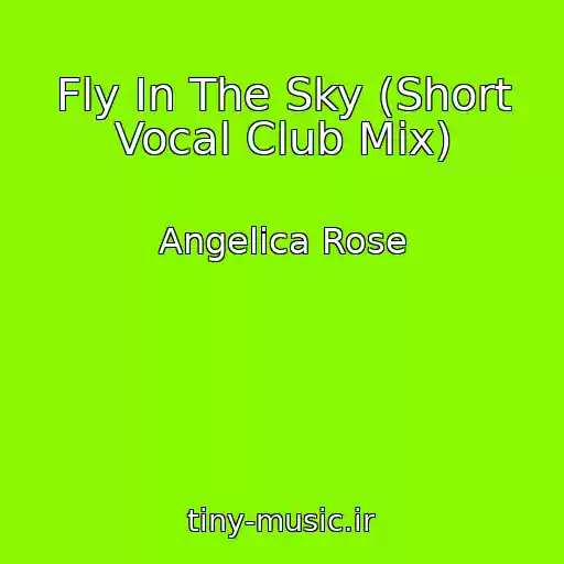 کاور آهنگ Fly In The Sky (Short Vocal Club Mix) از Angelica Rose