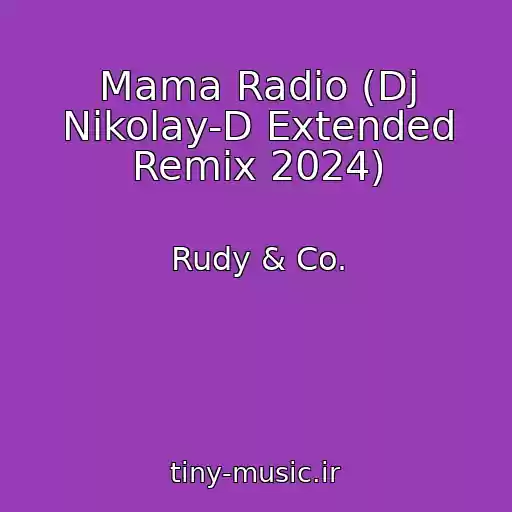 کاور آهنگ Mama Radio (Dj Nikolay-D Extended Remix 2024) از Rudy & Co.