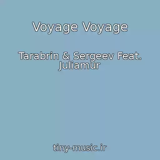 کاور آهنگ Voyage Voyage از Tarabrin & Sergeev Feat. Juliamur