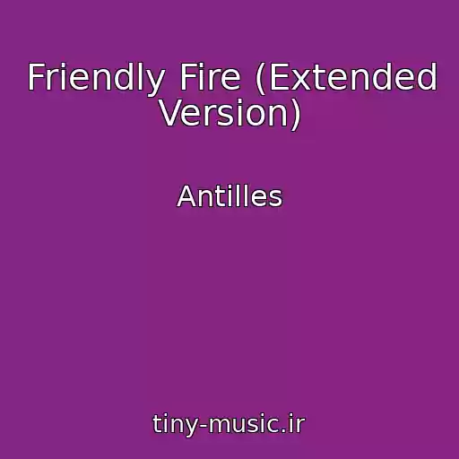 کاور آهنگ Friendly Fire (Extended Version) از Antilles