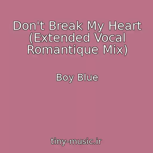 کاور آهنگ Don't Break My Heart (Extended Vocal Romantique Mix) از Boy Blue