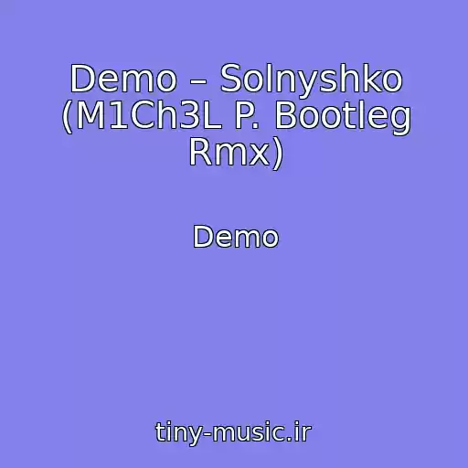 کاور آهنگ Demo – Solnyshko (M1Ch3L P. Bootleg Rmx) از Demo