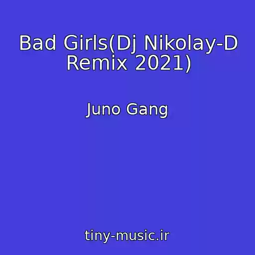 کاور آهنگ Bad Girls(Dj Nikolay-D Remix 2021) از Juno Gang
