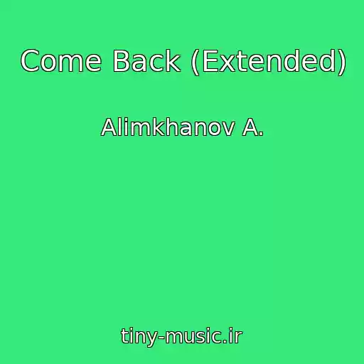 کاور آهنگ Come Back (Extended) از Alimkhanov A.