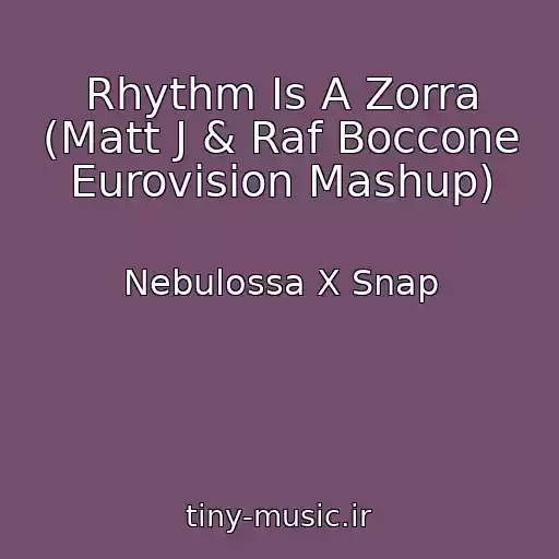کاور آهنگ Rhythm Is A Zorra (Matt J & Raf Boccone Eurovision Mashup) از Nebulossa X Snap