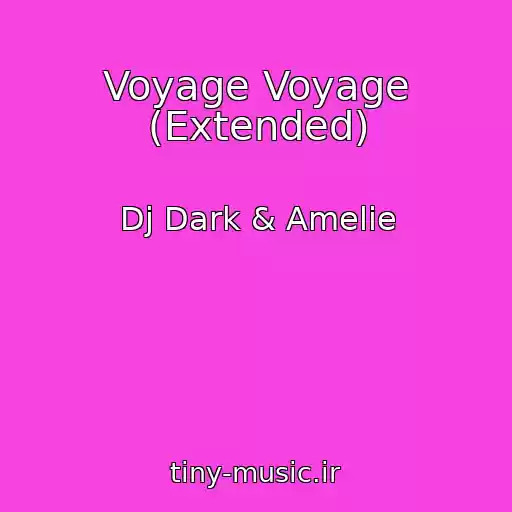 کاور آهنگ Voyage Voyage (Extended) از Dj Dark & Amelie