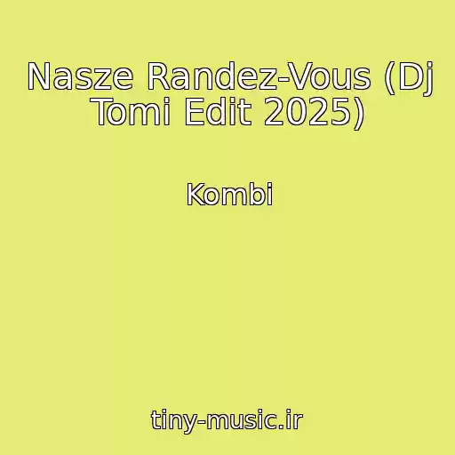 کاور آهنگ Nasze Randez-Vous (Dj Tomi Edit 2025) از Kombi