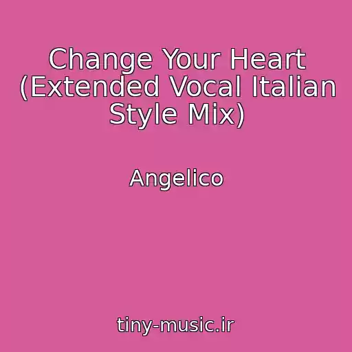 کاور آهنگ Change Your Heart (Extended Vocal Italian Style Mix) از Angelico