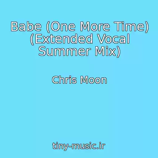 کاور آهنگ Babe (One More Time) (Extended Vocal Summer Mix) از Chris Moon