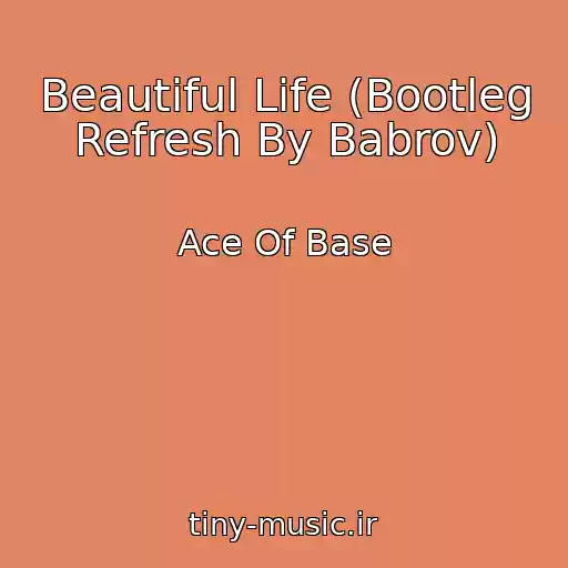 کاور آهنگ Beautiful Life (Bootleg Refresh By Babrov) از Ace Of Base