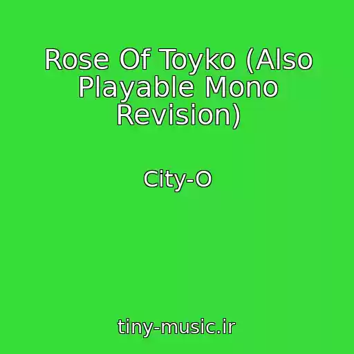 کاور آهنگ Rose Of Toyko (Also Playable Mono Revision) از City-O