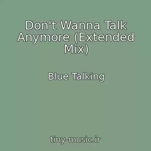 کاور آهنگ Don't Wanna Talk Anymore (Extended Mix) از Blue Talking