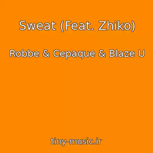 کاور آهنگ Sweat (Feat. Zhiko) از Robbe & Cepaque & Blaze U