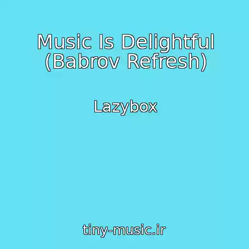 کاور آهنگ Music Is Delightful (Babrov Refresh) از Lazybox