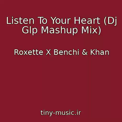 کاور آهنگ Listen To Your Heart (Dj Glp Mashup Mix) از Roxette X Benchi & Khan