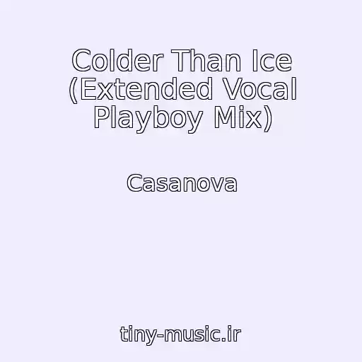کاور آهنگ Colder Than Ice (Extended Vocal Playboy Mix) از Casanova