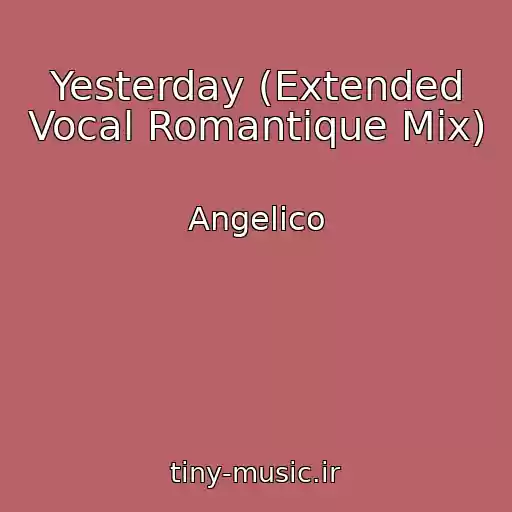 کاور آهنگ Yesterday (Extended Vocal Romantique Mix) از Angelico