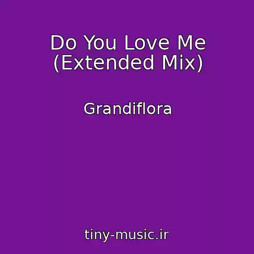 کاور آهنگ Do You Love Me (Extended Mix) از Grandiflora