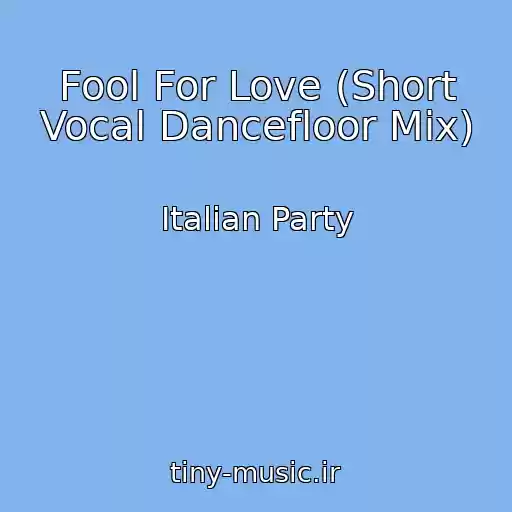 کاور آهنگ Fool For Love (Short Vocal Dancefloor Mix) از Italian Party