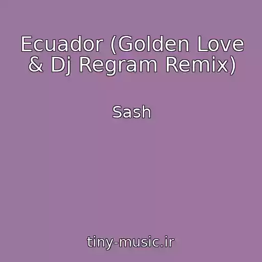 کاور آهنگ Ecuador (Golden Love & Dj Regram Remix) از Sash