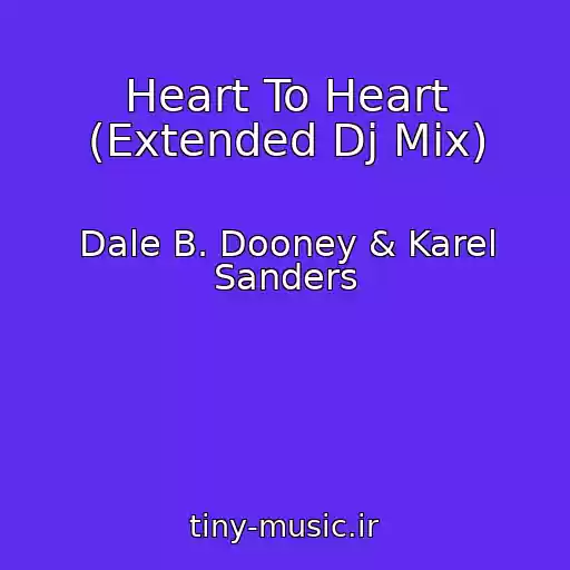 کاور آهنگ Heart To Heart (Extended Dj Mix) از Dale B. Dooney & Karel Sanders