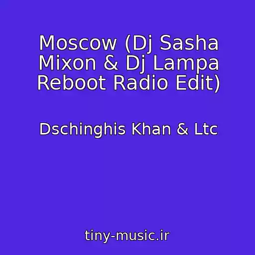 کاور آهنگ Moscow (Dj Sasha Mixon & Dj Lampa Reboot Radio Edit) از Dschinghis Khan & Ltc