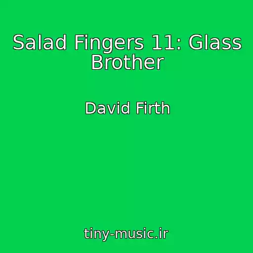 کاور آهنگ Salad Fingers 11: Glass Brother از David Firth
