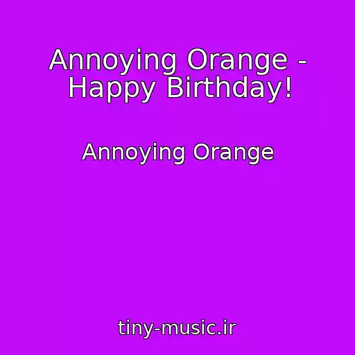 کاور آهنگ Annoying Orange - Happy Birthday! از Annoying Orange