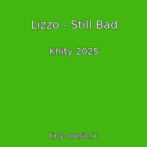 کاور آهنگ Lizzo - Still Bad از Khity 2025
