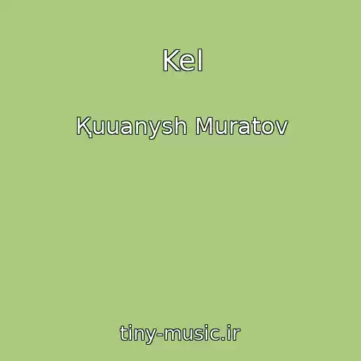 کاور آهنگ Kel از Қuuanysh Muratov