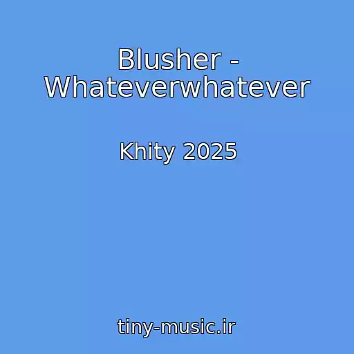 کاور آهنگ Blusher - Whateverwhatever از Khity 2025