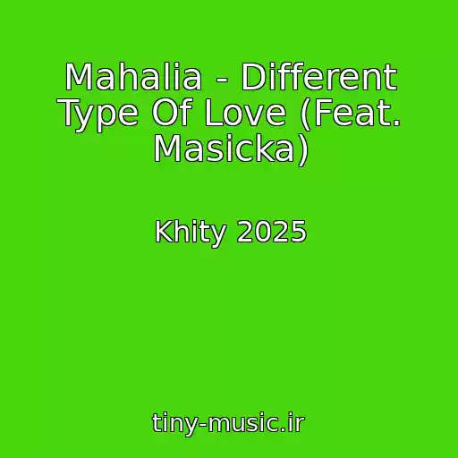 کاور آهنگ Mahalia - Different Type Of Love (Feat. Masicka) از Khity 2025