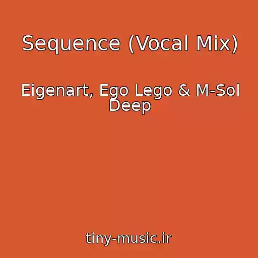 کاور آهنگ Sequence (Vocal Mix) از Eigenart, Ego Lego & M-Sol Deep