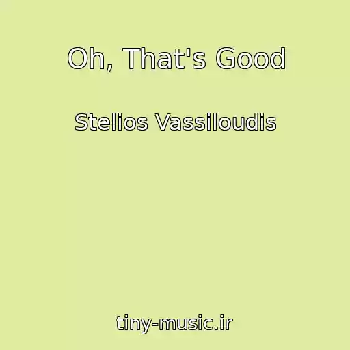 کاور آهنگ Oh, That's Good از Stelios Vassiloudis