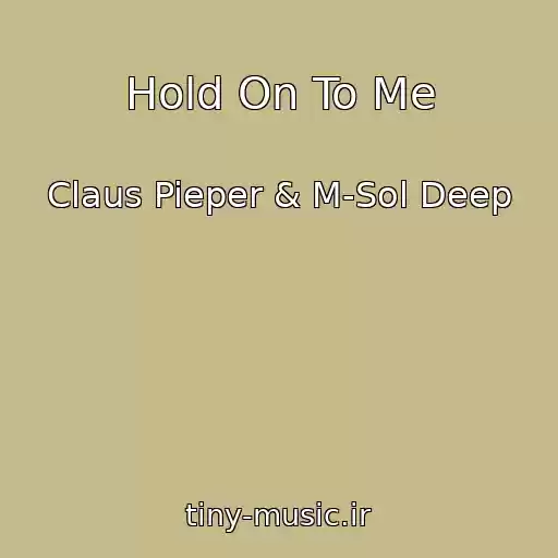 کاور آهنگ Hold On To Me از Claus Pieper & M-Sol Deep