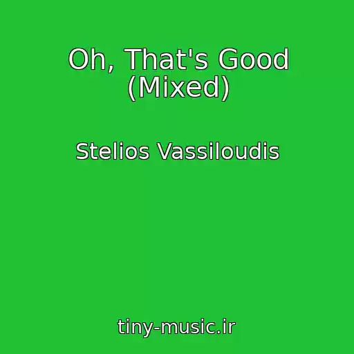 کاور آهنگ Oh, That's Good (Mixed) از Stelios Vassiloudis